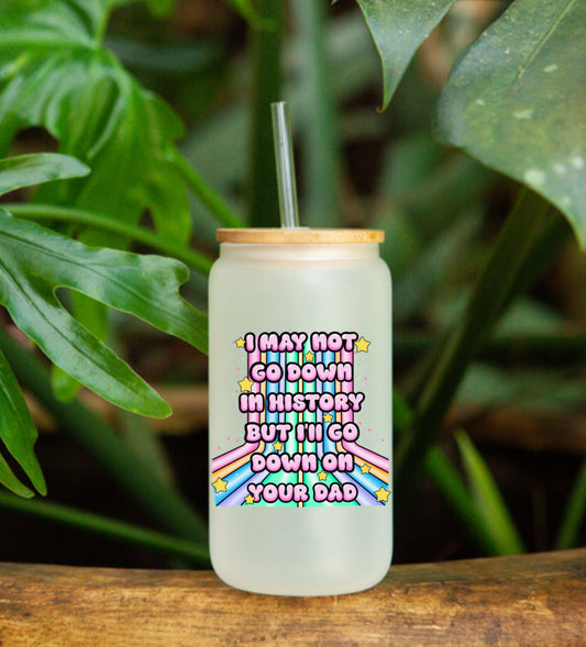 I may not go down in history UVDTF Cup Decal
